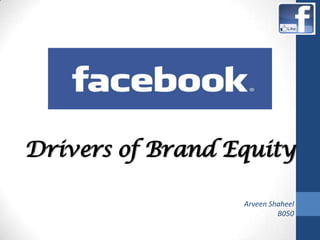 Drivers of Brand Equity
Arveen Shaheel
B050
 