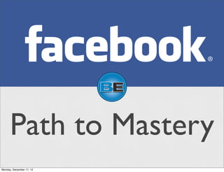 Path to Mastery
Monday, December 17, 12
 