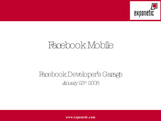 Facebook Mobile Facebook Developer’s Garage January 23 rd  2008 
