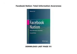 Facebook Nation: Total Information Awareness
DONWLOAD LAST PAGE !!!!
Facebook Nation: Total Information Awareness
 