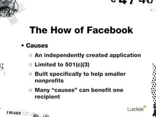 The How of Facebook <ul><li>•  Causes </li></ul><ul><ul><li>An independently created application </li></ul></ul><ul><ul><l...