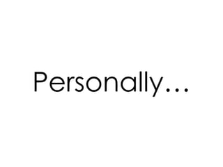 Personally… 