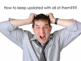 How to keep updated with all of them??? 