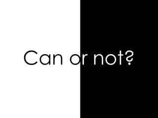 Can o r   not? 
