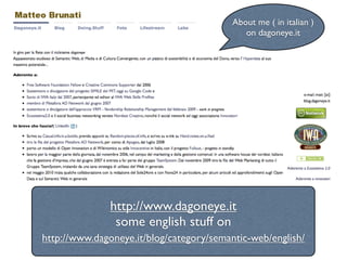 About me ( in italian )
                                             on dagoneye.it




               http://www.dagoneye.it
                some english stuff on
http://www.dagoneye.it/blog/category/semantic-web/english/
 