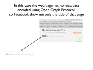 If the web page has no metadata
   encoded using Open Graph Protocol,
Facebook show me only the title of that page
 