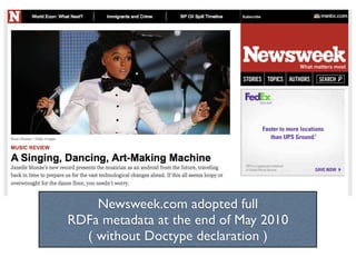 Newsweek.com adopted full
RDFa metadata at the end of May 2010
  ( without Doctype declaration )
 