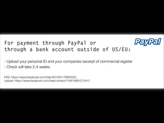 For payment through PayPal or 
through a bank account outside of US/EU:
 
- Upload your personal ID and your companies exc...