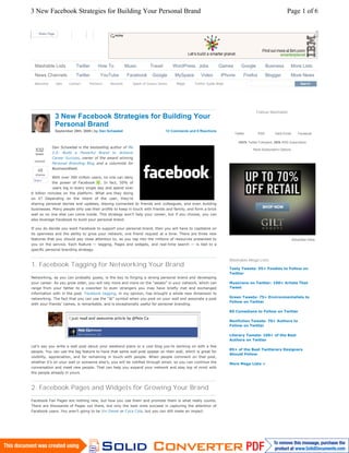 3 New Facebook Strategies for Building Your Personal Brand                                                                                                     Page 1 of 6


       Share Page




    Mashable Lists             Twitter      How To           Music         Travel        WordPress Jobs            Games       Google            Business            More Lists
    News Channels              Twitter       YouTube         Facebook       Google       MySpace       Video        iPhone       Firefox         Blogger             More News
    Advertise       Jobs   Contact     Partners   Network       Spark of Genius Series    Blippr    Twitter Guide Book




                                                                                                                                         Follow Mashable
                    3 New Facebook Strategies for Building Your
                    Personal Brand
                    September 29th, 2009 | by Dan Schawbel                           12 Comments and 0 Reactions
                                                                                                                           Twitter         RSS         Daily Email      Facebook

                                                                                                                             1547k Twitter Followers, 293k RSS Subscribers

     532                                                                                                                               More Subscription Options
     tweets                                                                                                                                         
    retweet


      48
     shares
    Share




                                                                                                                                                                     Advertise Here




                                                                                                                         Mashable Mega Lists
1. Facebook Tagging for Networking Your Brand




2. Facebook Pages and Widgets for Growing Your Brand




http://mashable.com/2009/09/29/facebook-personal-brand-strategy/                                                                                               30/09/2009
 
