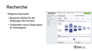 Recherche
• Mögliche Szenarien
• Besseres Gefühl für die
Zielgruppe des Kunden
• Vorbereiten neuer Zielgruppen
für Kampagnen
 