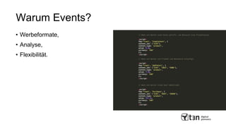 Warum Events?
• Werbeformate,
• Analyse,
• Flexibilität.
 