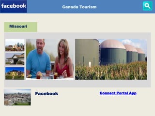 Portal-App
Canada Tourism
Missouri
Facebook Connect Portal App
 