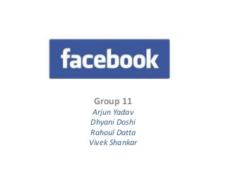 Group 11
Arjun Yadav
Dhyani Doshi
Rahoul Datta
Vivek Shankar

 