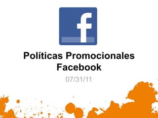 Políticas Promocionales
        Facebook
        07/31/11



                          1
 