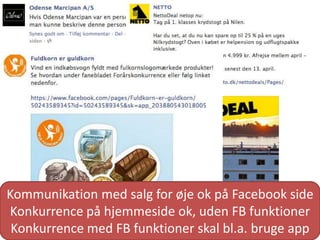 Kommunikation med salg for øje ok på Facebook side
Konkurrence på hjemmeside ok, uden FB funktioner
 Konkurrence med FB funktioner skal bl.a. bruge app
 