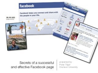 Secrets of a successful
and effective Facebook page
presented by
Peter Tögel
Clemson University
 