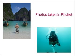 Photos taken in Phuket
 