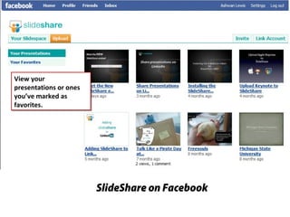 SlideShare on Facebook
View your
presentations or ones
you’ve marked as
favorites.
View your
presentations or ones
you’ve marked as
favorites.
 