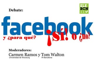 Debate:  Moderadores: Carmen Ramos y Tom Walton Universidad de Würzburg IH Barcelona 