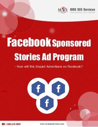 www.viralseoservices.com
FacebookSponsored
Stories Ad Program
- How will this Impact Advertisers on Facebook?
www.viralseoservices.com
 