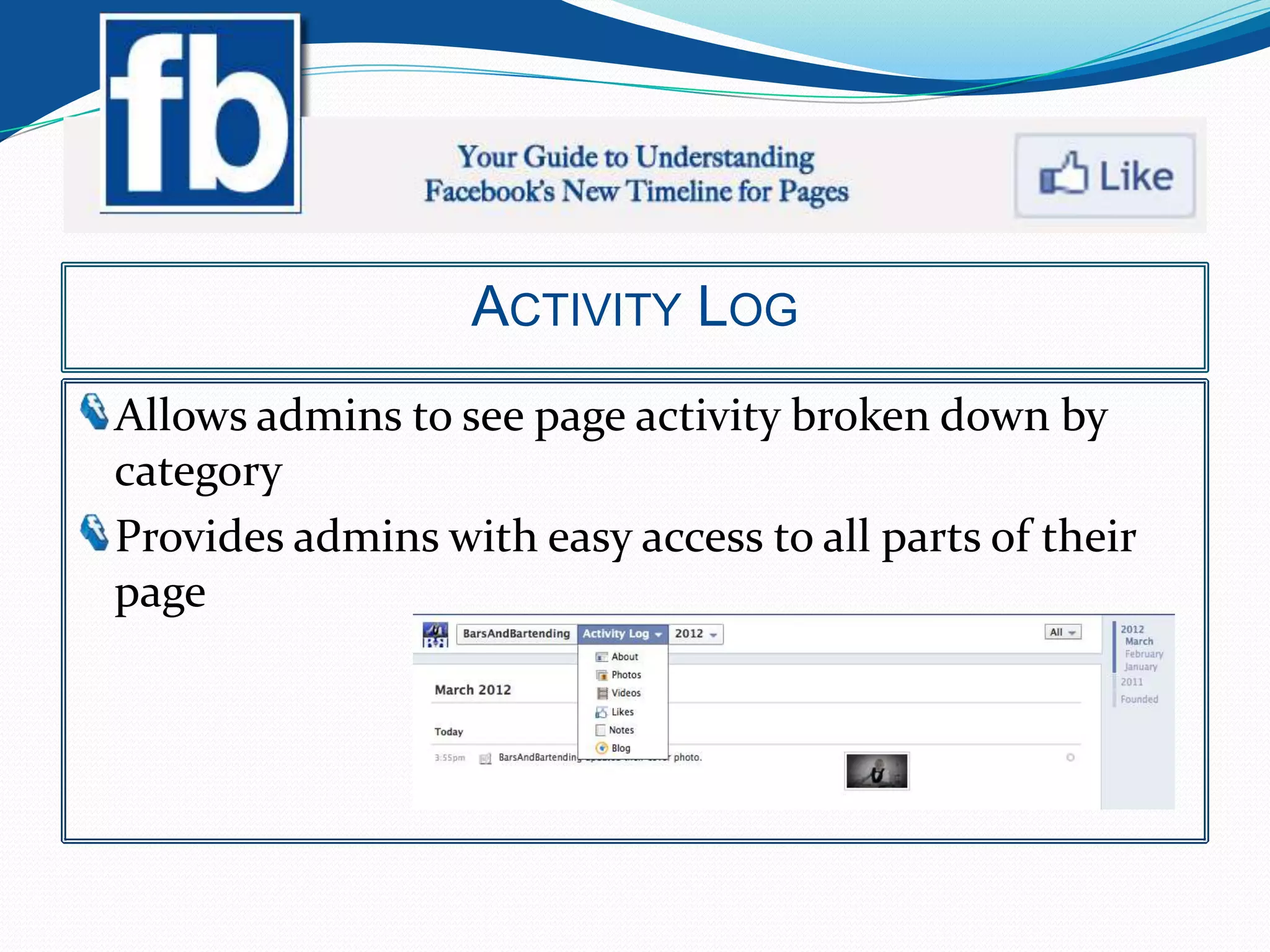 ACTIVITY LOG
Allows admins to see page activity broken down by
category
Provides admins with easy access to all parts of their
page
 
