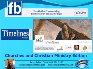 Churches and Christian Ministry Edition
                 By Lee Fuller | Phone: 888-674-9407
      Lee@FullestExtentMedia.com | www.FullestExtentMedia.com
 