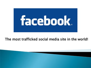 The most trafficked social media site in the world! 