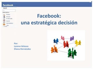 Facebook:  unaestratégicadecisión Por:  Lorena Velasco  ElianaHernández 