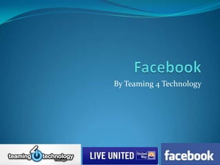 Facebook By Teaming 4 Technology 