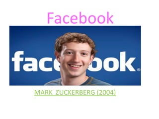 Facebook
MARK ZUCKERBERG (2004)
 