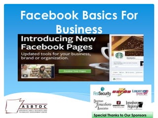 Facebook Basics For
     Business




           Special Thanks to Our Sponsors
 