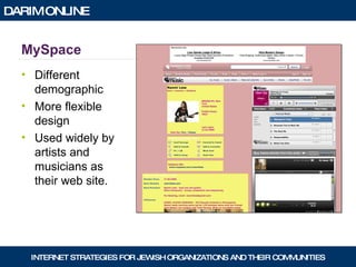 MySpace Different demographic More flexible design Used widely by artists and musicians as their web site. 