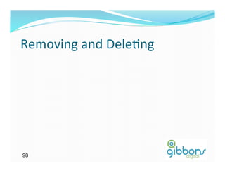 Removing	
  and	
  DeleGng	
  	
  




98
 