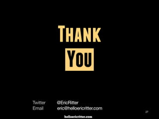 digitalneighbor.com
27
Thank
You
Web :: www.DigitalNeighbor.com

Twitter :: @EricRitter

Email :: eric@digitalneighbor.com
 