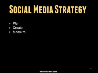 digitalneighbor.com
Social Media Strategy
‣ Plan
‣ Create
‣ Measure
6
 
