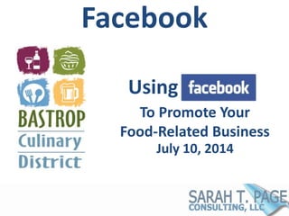 Facebook
July 10, 2014
Using
To Promote Your
Food-Related Business
 