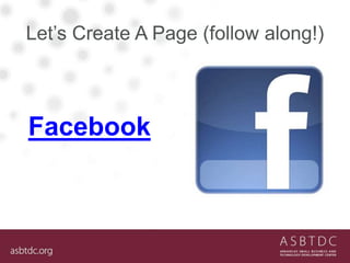 Let’s Create A Page (follow along!)
Facebook
 