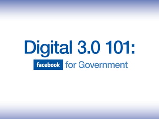 Digital 3.0 101:
     for Government
 