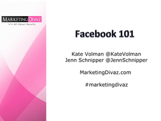 Kate Volman @KateVolman
Jenn Schnipper @JennSchnipper
MarketingDivaz.com
#marketingdivaz
 