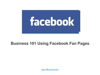 Business 101 Using Facebook Fan Pages http://fbreveal.com/ for sbdc © jay massey 2010 