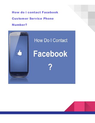 How do i contact Facebook
Customer Service Phone
Number?
 
