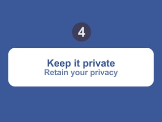 Keep it private Retain your privacy 4 