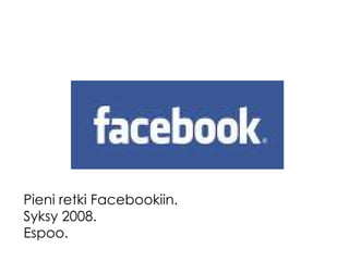 Pieni retki Facebookiin. Syksy 2008. Espoo. 