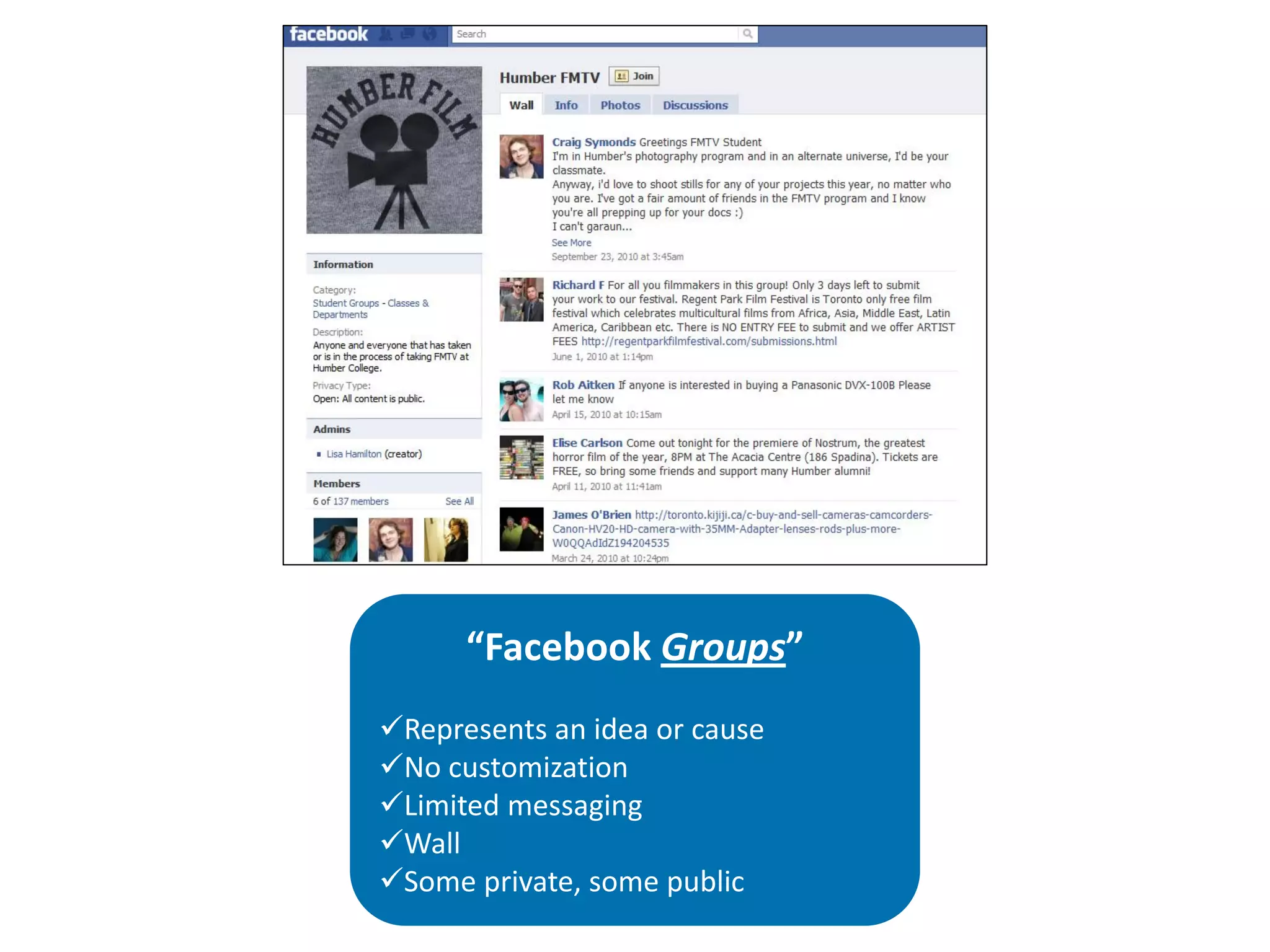 “Facebook Groups”
Represents an idea or cause
No customization
Limited messaging
Wall
Some private, some public
 
