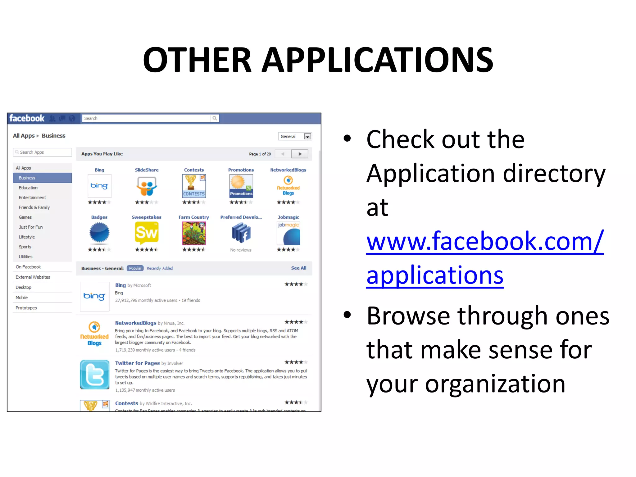 OTHER APPLICATIONS
          • Check out the
            Application directory
            at
            www.facebook.com/
            applications
          • Browse through ones
            that make sense for
            your organization
 