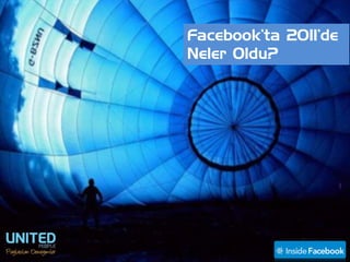 Facebook’ta 2011’de
Neler Oldu?
 