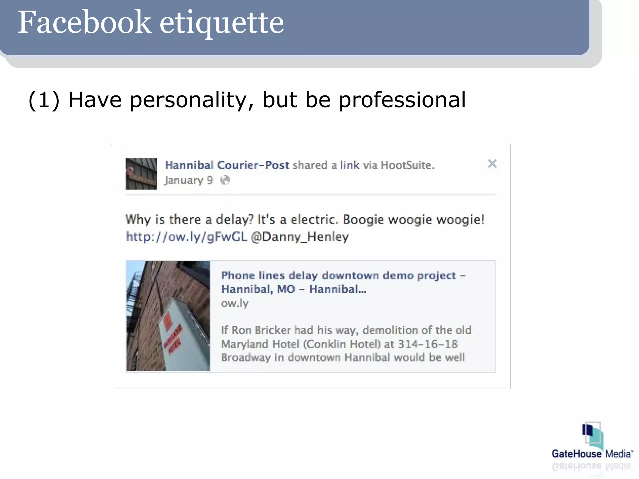 Facebook etiquette

(1) Have personality, but be professional
 