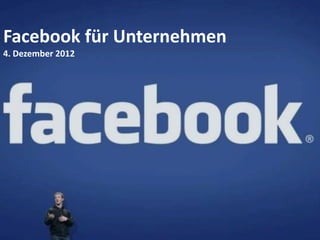 Facebook für Unternehmen
4. Dezember 2012
 