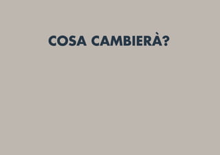COSA CAMBIERÀ?
 