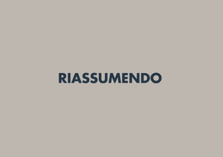 RIASSUMENDO
 